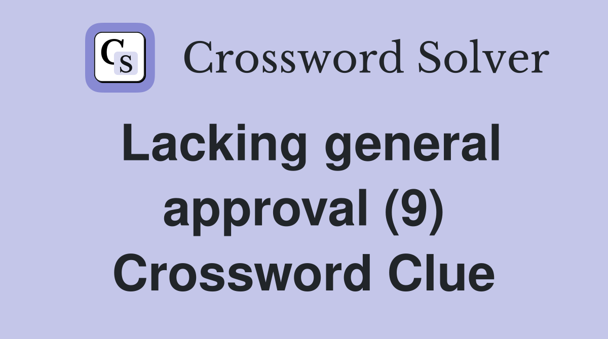 Lacking general approval (9) Crossword Clue