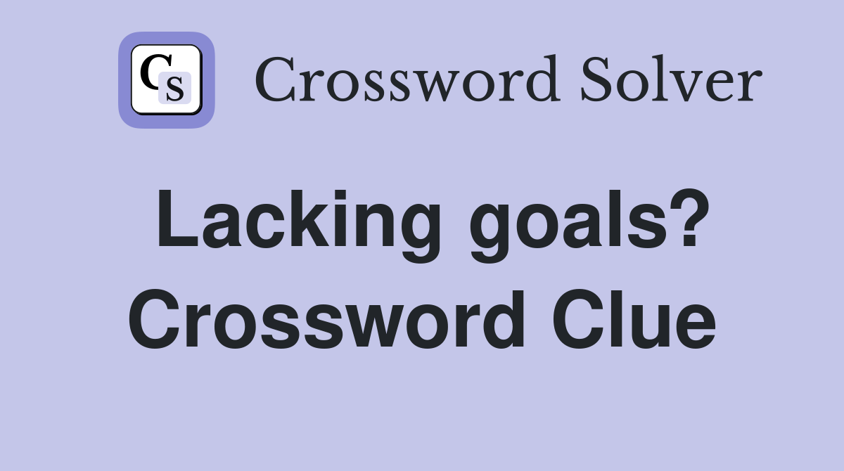 Lacking goals? Crossword Clue