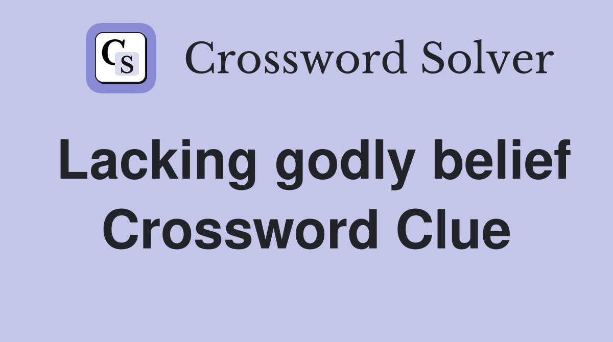 Lacking godly belief Crossword Clue