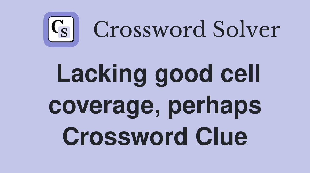 Lacking good cell coverage, perhaps Crossword Clue