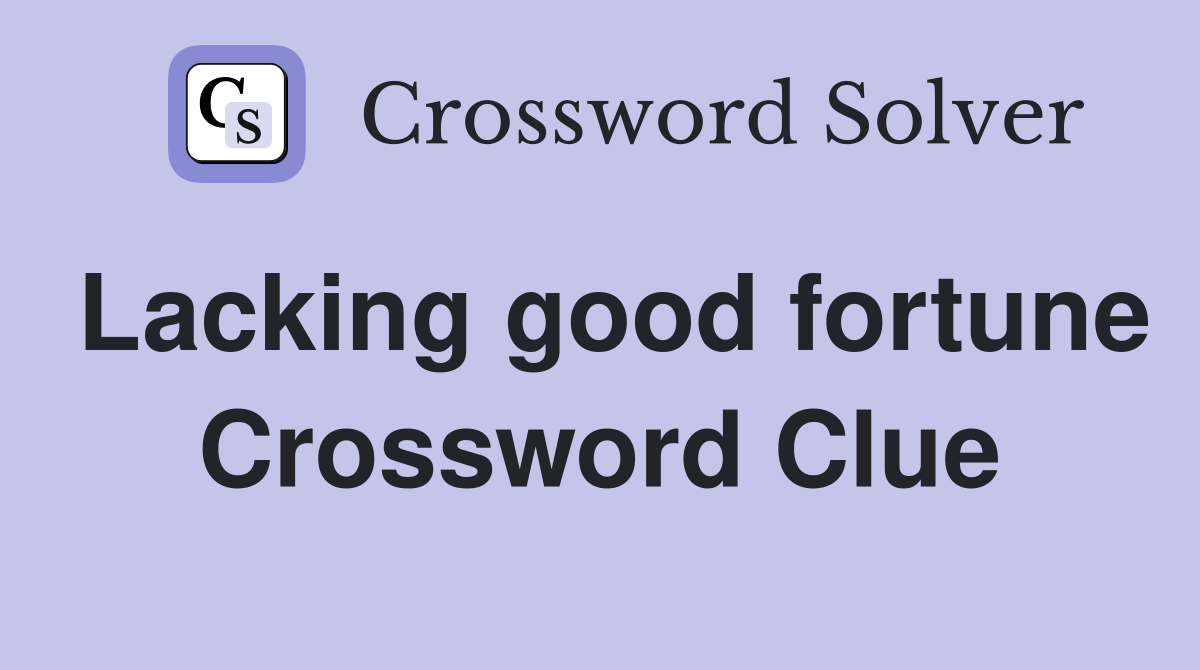 Lacking good fortune Crossword Clue