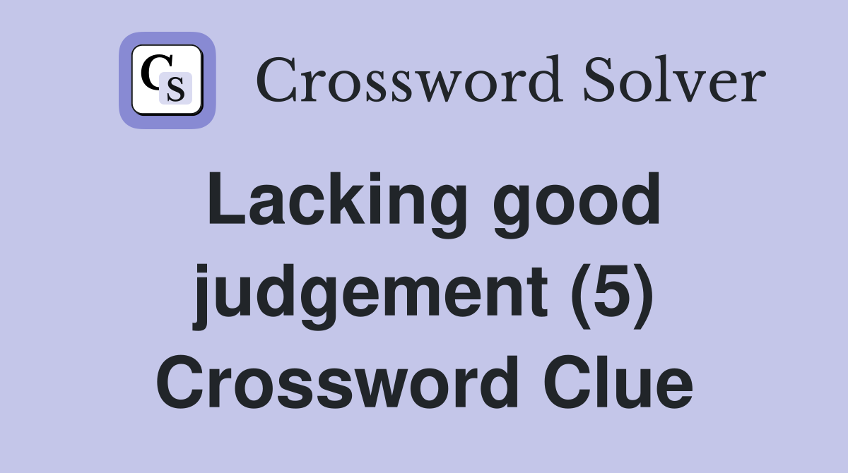Lacking good judgement (5) Crossword Clue