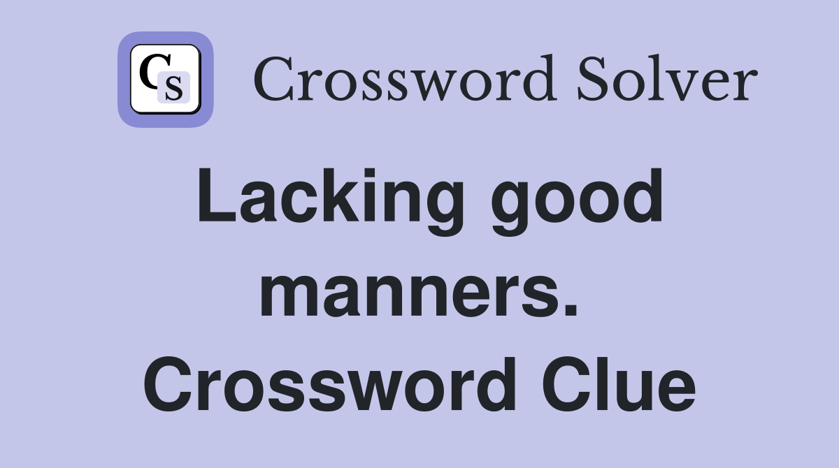 Lacking good manners. Crossword Clue