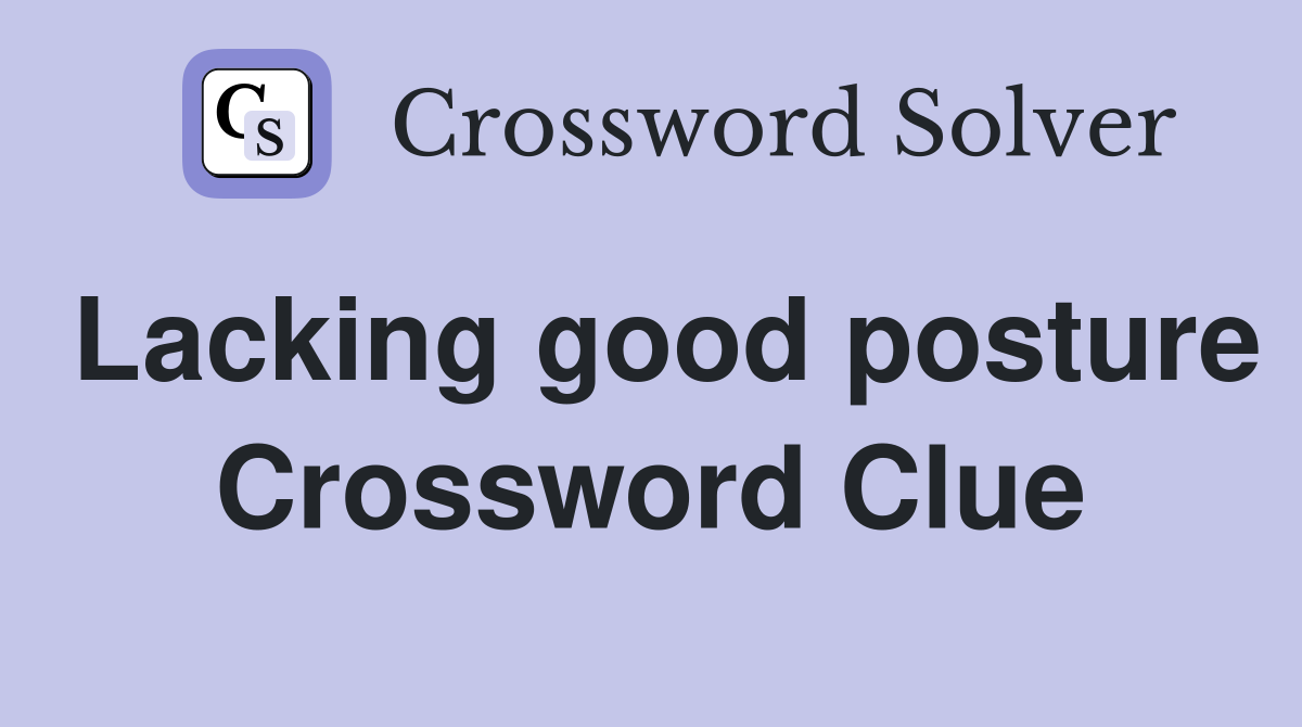 Lacking good posture Crossword Clue