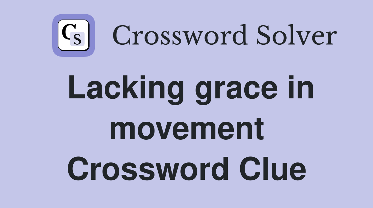 Lacking grace in movement Crossword Clue
