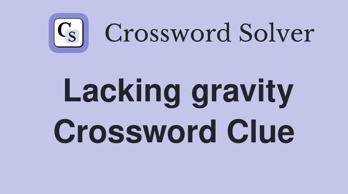 Lacking gravity Crossword Clue