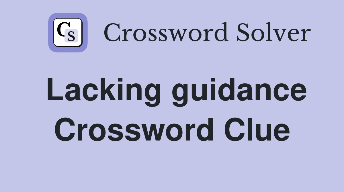 Lacking guidance Crossword Clue
