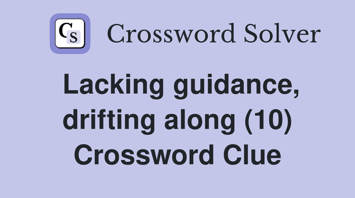 Lacking guidance, drifting along (10) Crossword Clue