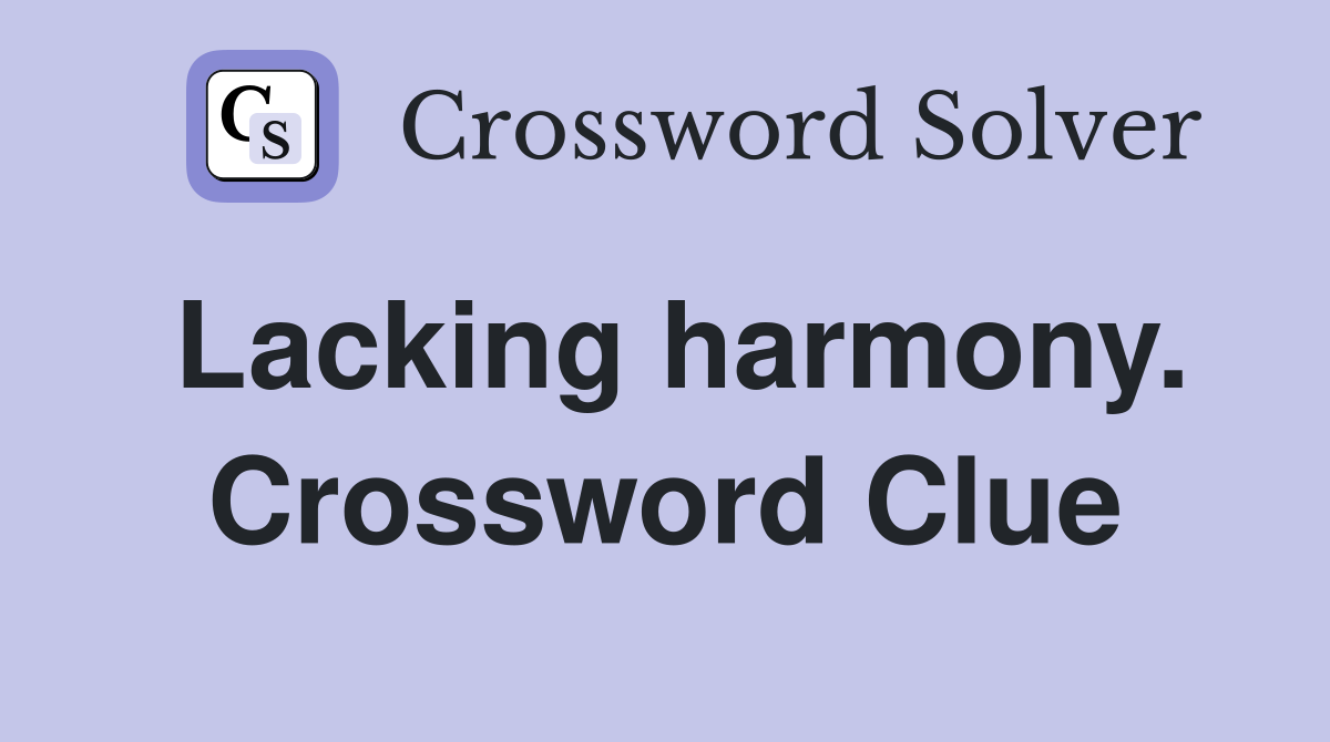 Lacking harmony. Crossword Clue