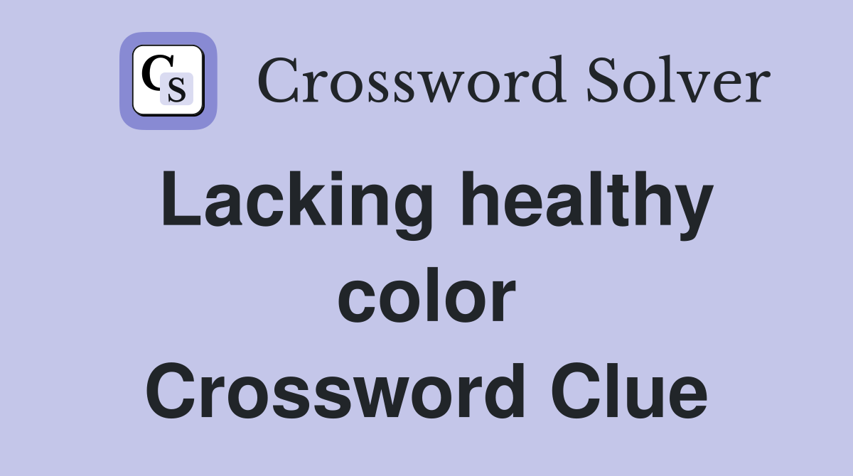 Lacking healthy color Crossword Clue Answers Crossword Solver