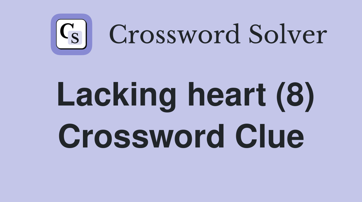 Lacking heart (8) Crossword Clue