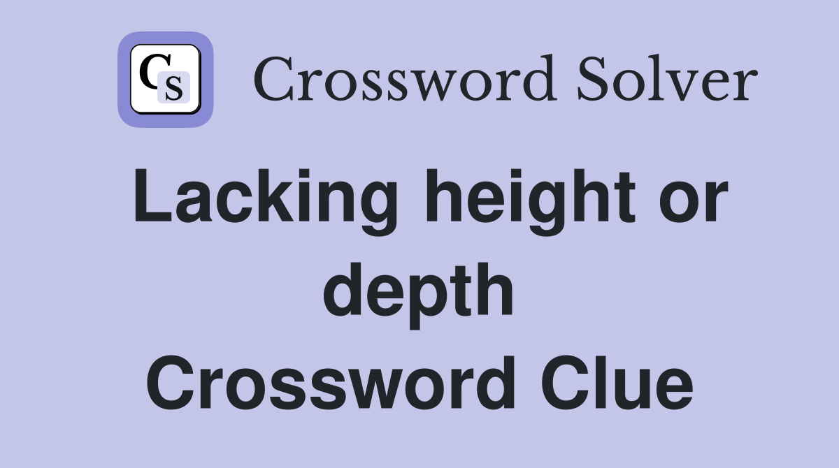Lacking height or depth Crossword Clue