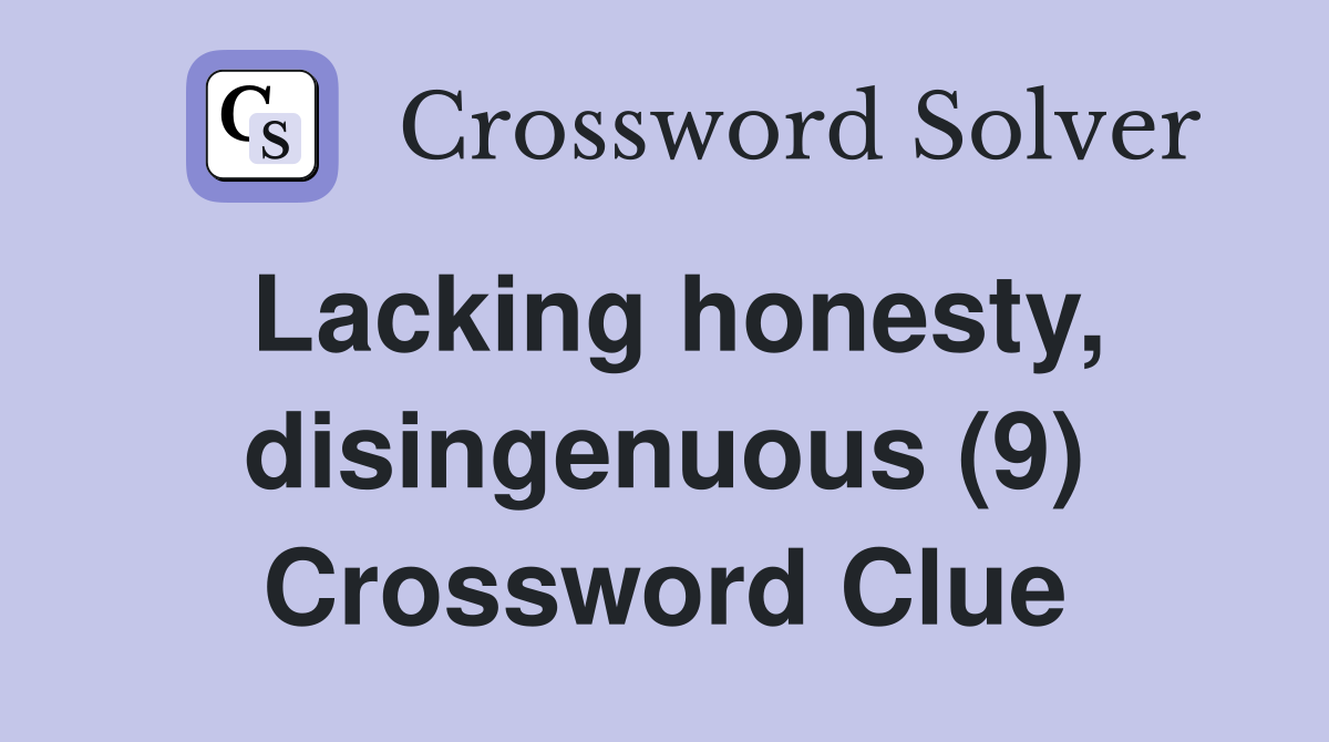 Lacking honesty, disingenuous (9) Crossword Clue