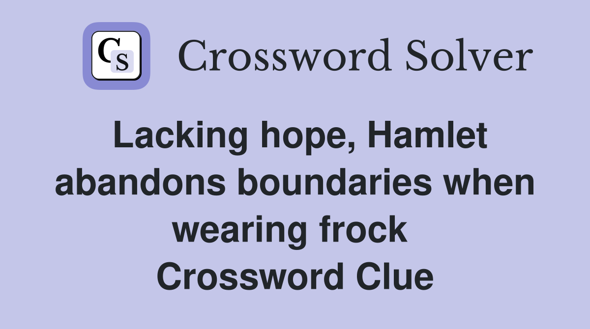Lacking hope, Hamlet abandons boundaries when wearing frock  Crossword Clue