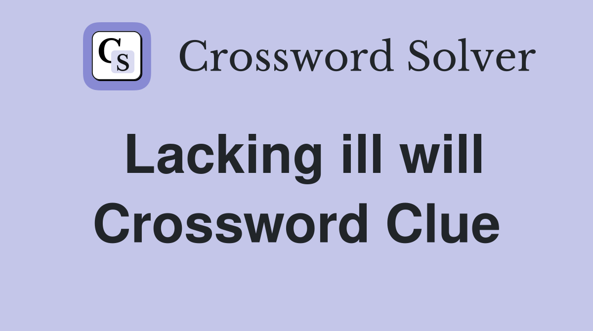 Lacking ill will Crossword Clue