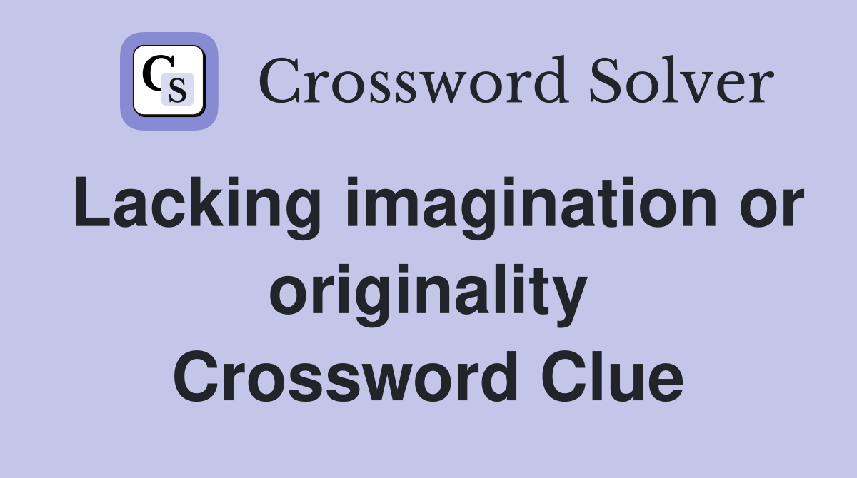 Lacking imagination or originality Crossword Clue