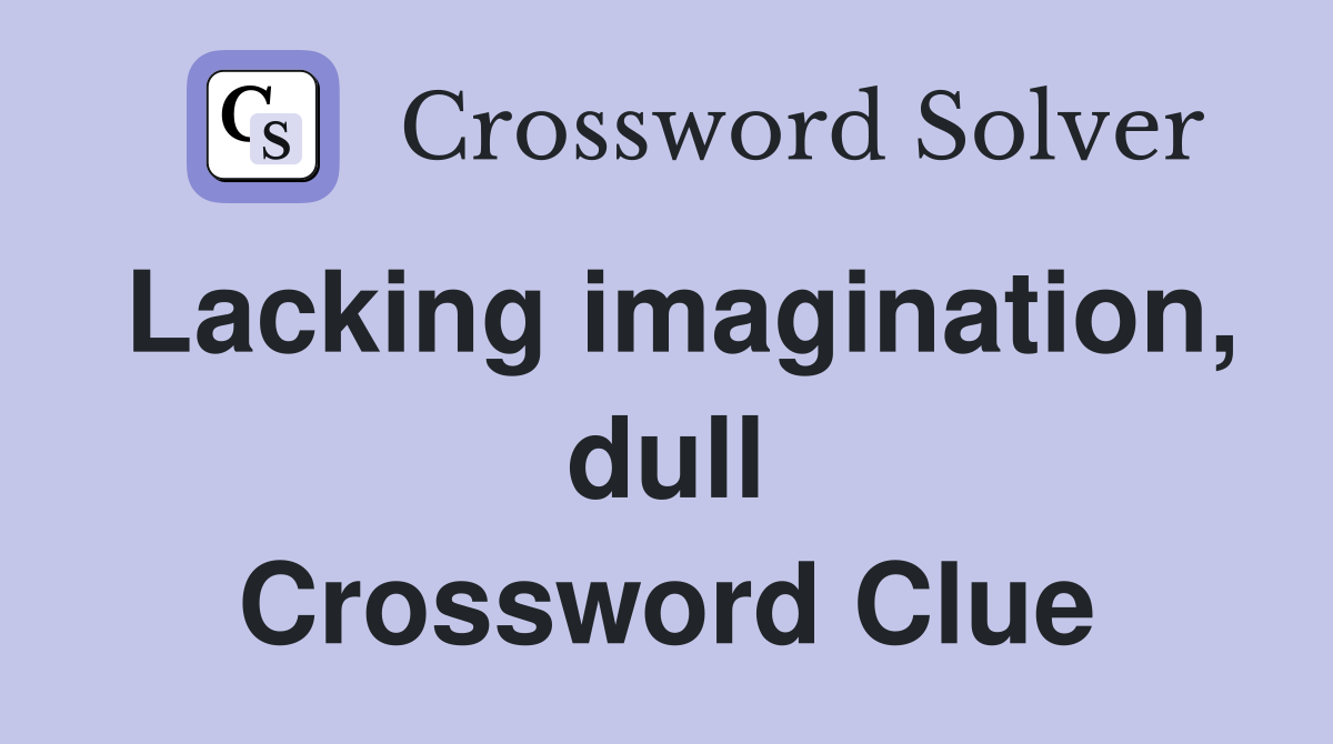 Lacking imagination, dull Crossword Clue