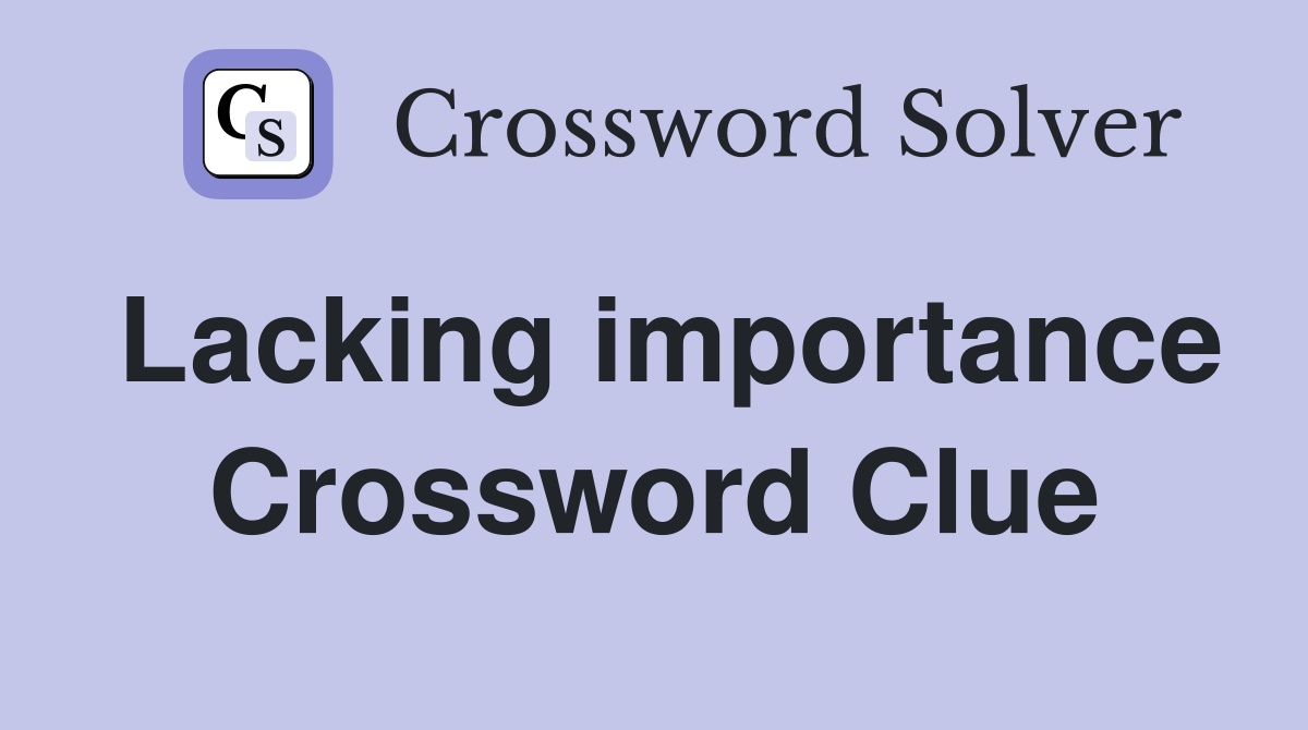 Lacking importance Crossword Clue