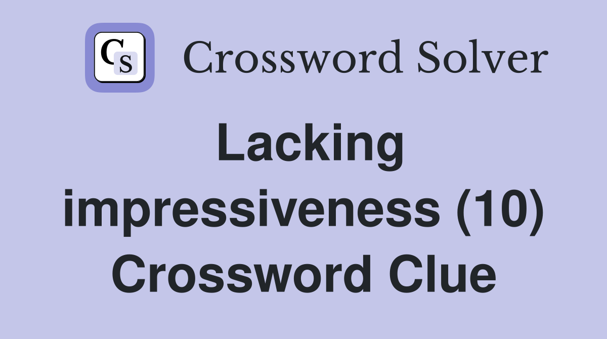 Lacking impressiveness (10) Crossword Clue