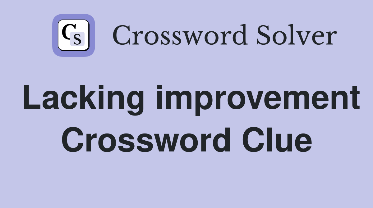 Lacking improvement Crossword Clue