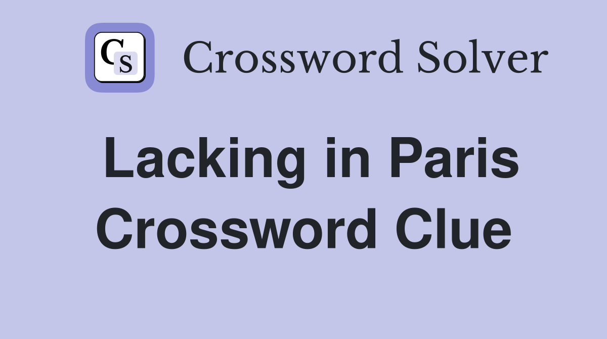 Lacking in Paris Crossword Clue