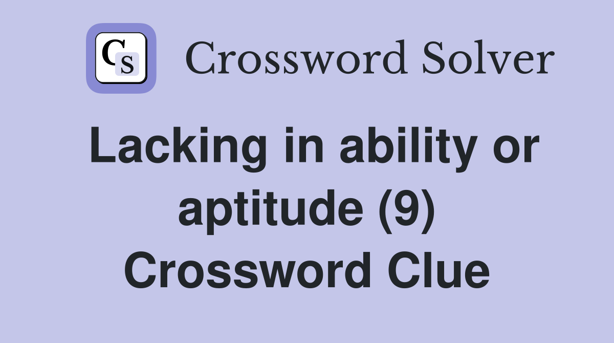 Lacking in ability or aptitude (9) Crossword Clue