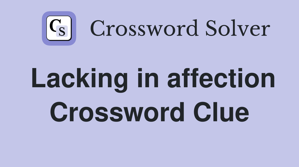 Lacking in affection Crossword Clue
