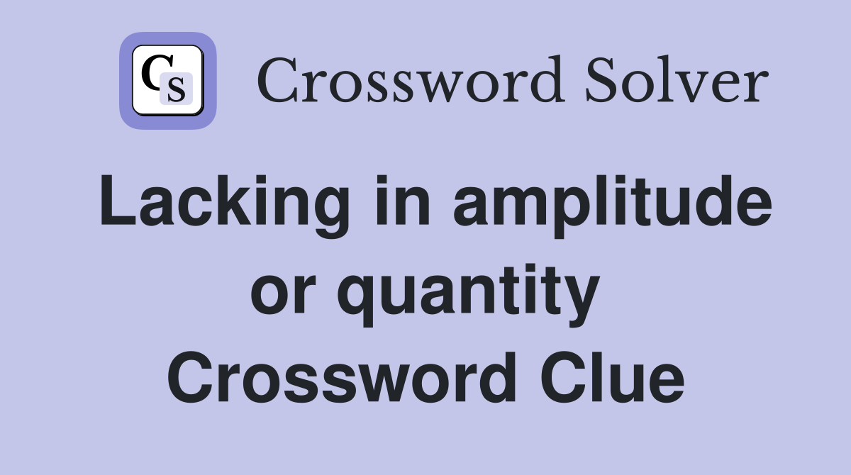 Lacking in amplitude or quantity Crossword Clue