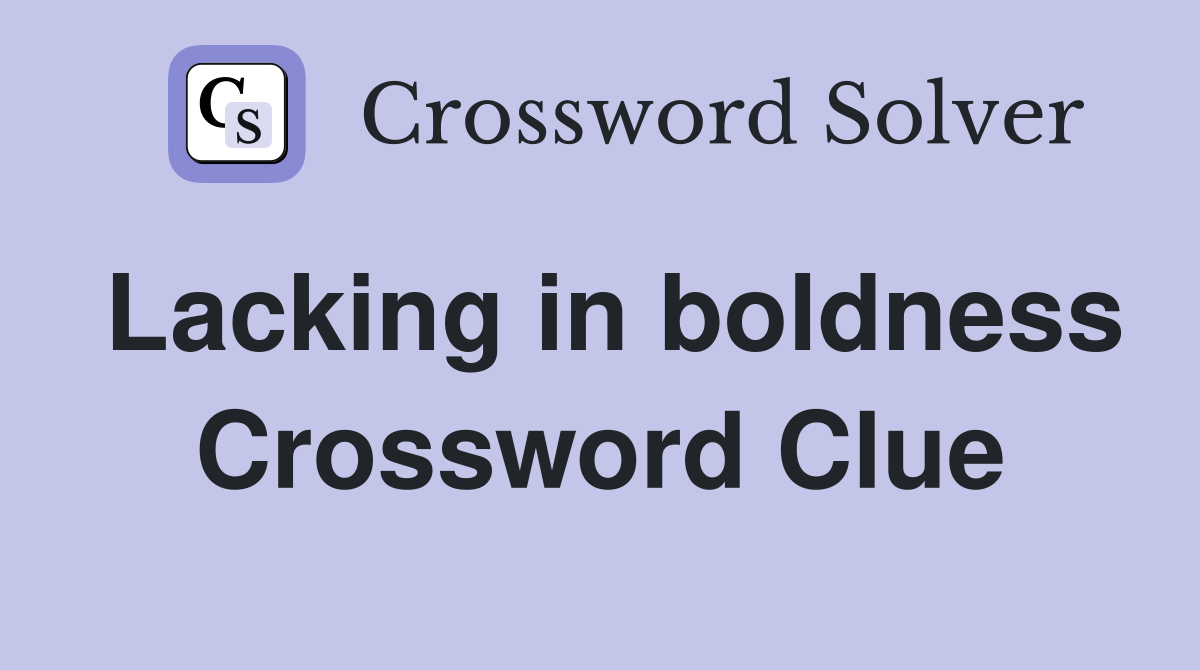 Lacking in boldness Crossword Clue