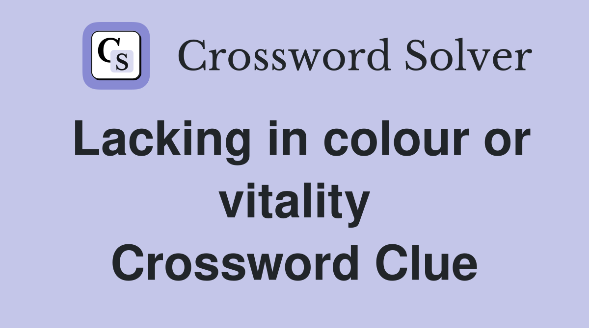 Lacking in colour or vitality Crossword Clue