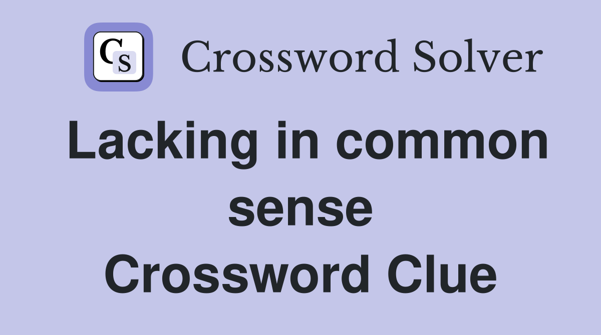 Lacking in common sense Crossword Clue