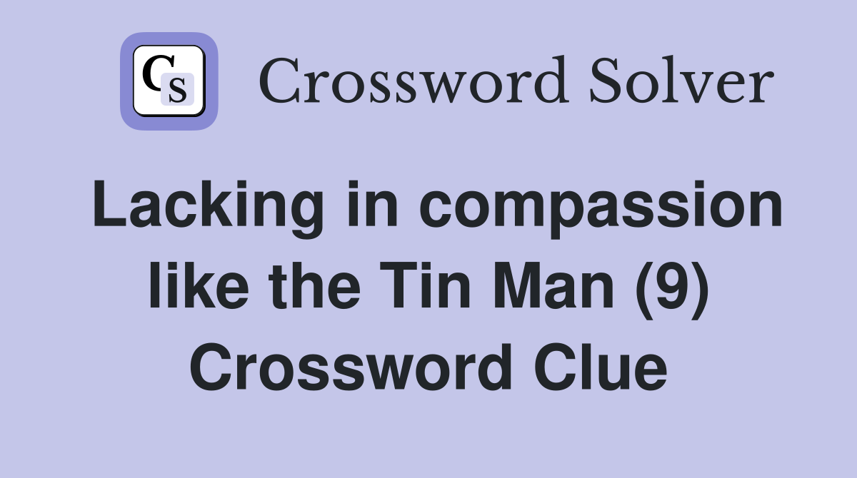 Lacking in compassion like the Tin Man (9) Crossword Clue