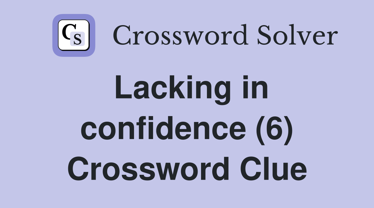 Lacking in confidence (6) Crossword Clue