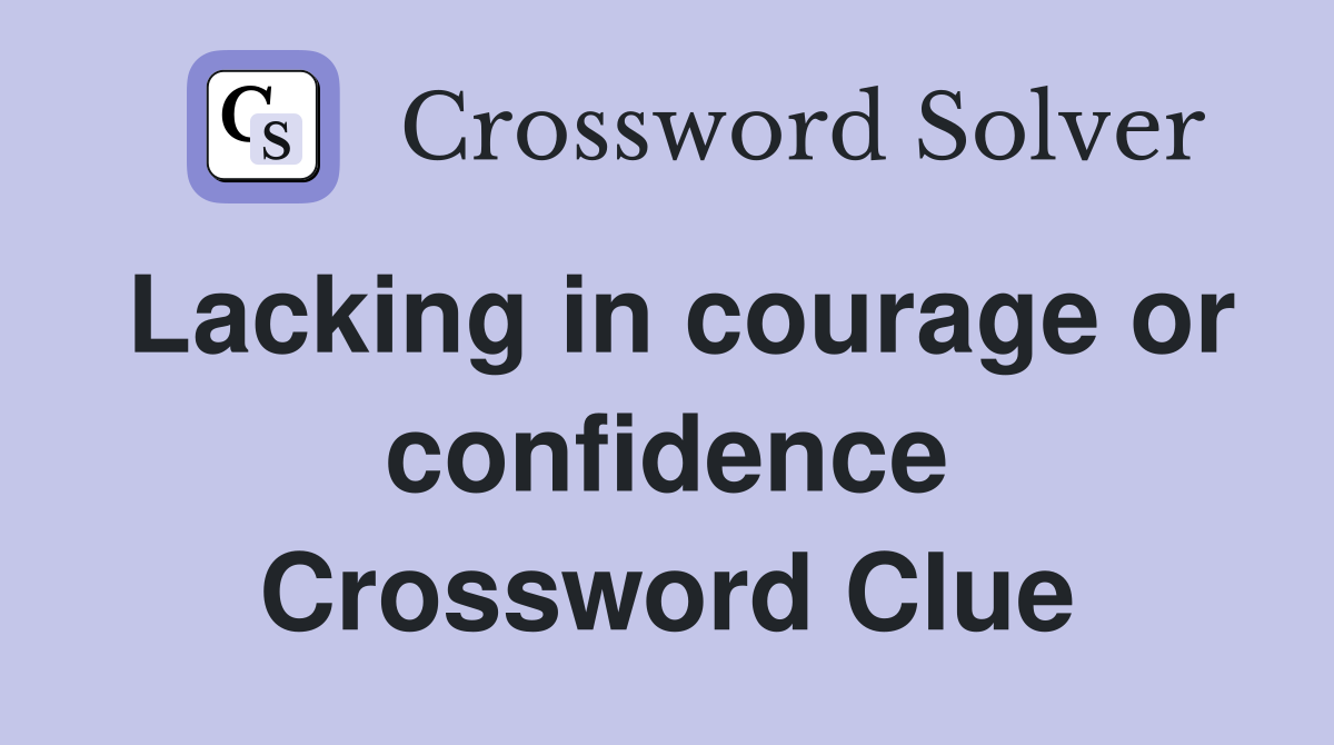 Lacking in courage or confidence Crossword Clue
