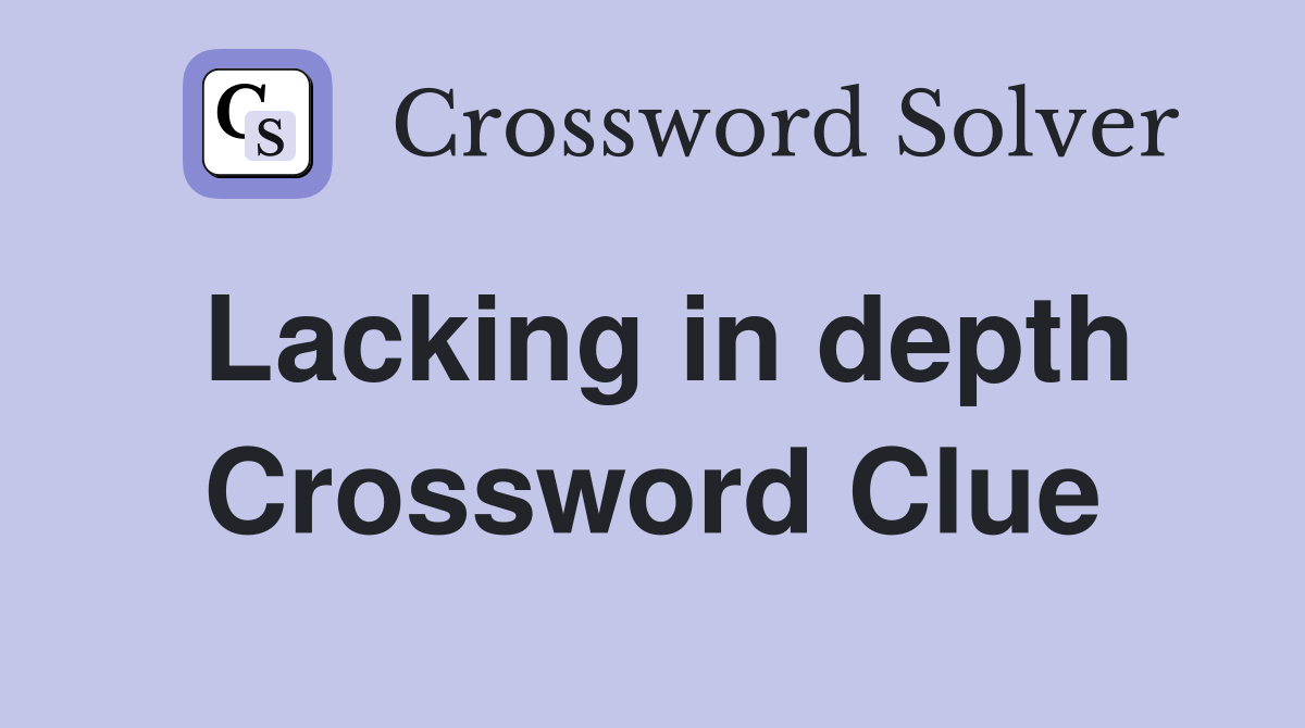 Lacking in depth Crossword Clue