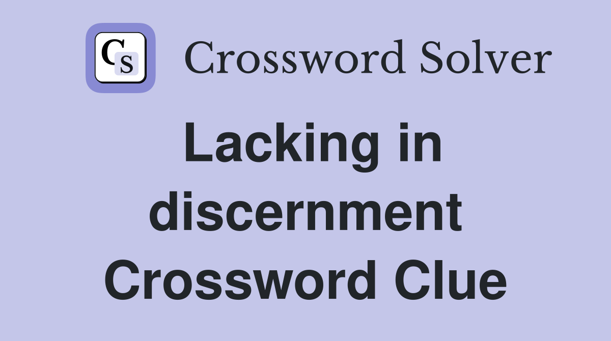 Lacking in discernment Crossword Clue