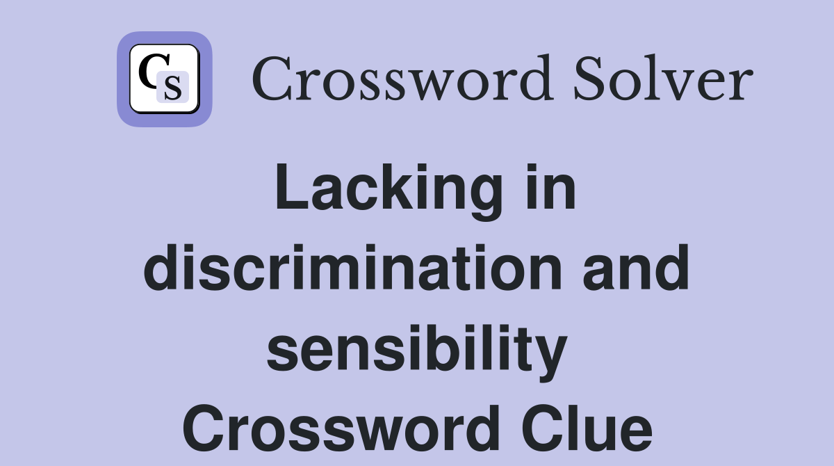 Lacking in discrimination and sensibility Crossword Clue