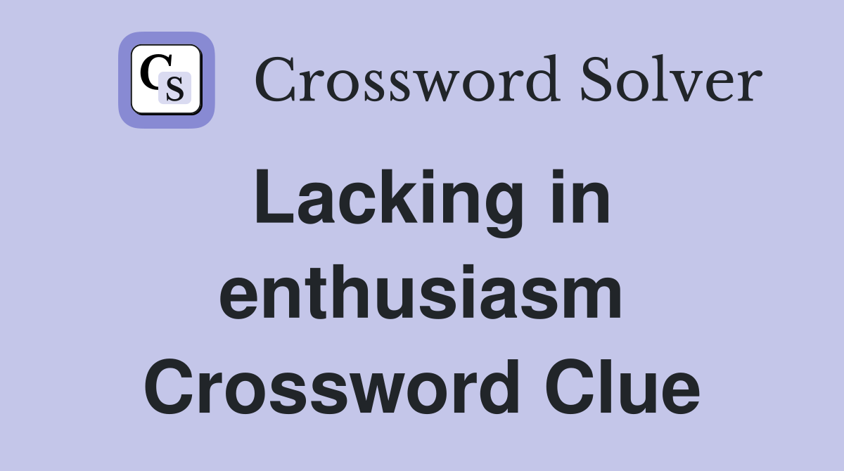 Lacking in enthusiasm Crossword Clue