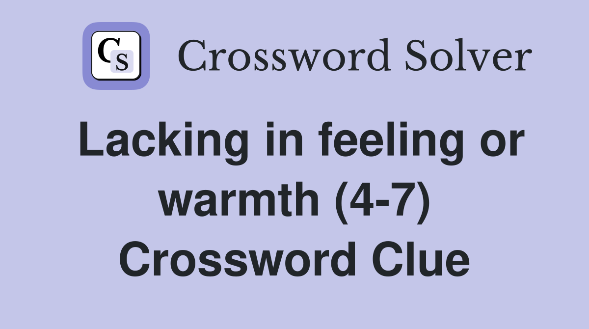 Lacking in feeling or warmth (4-7) Crossword Clue