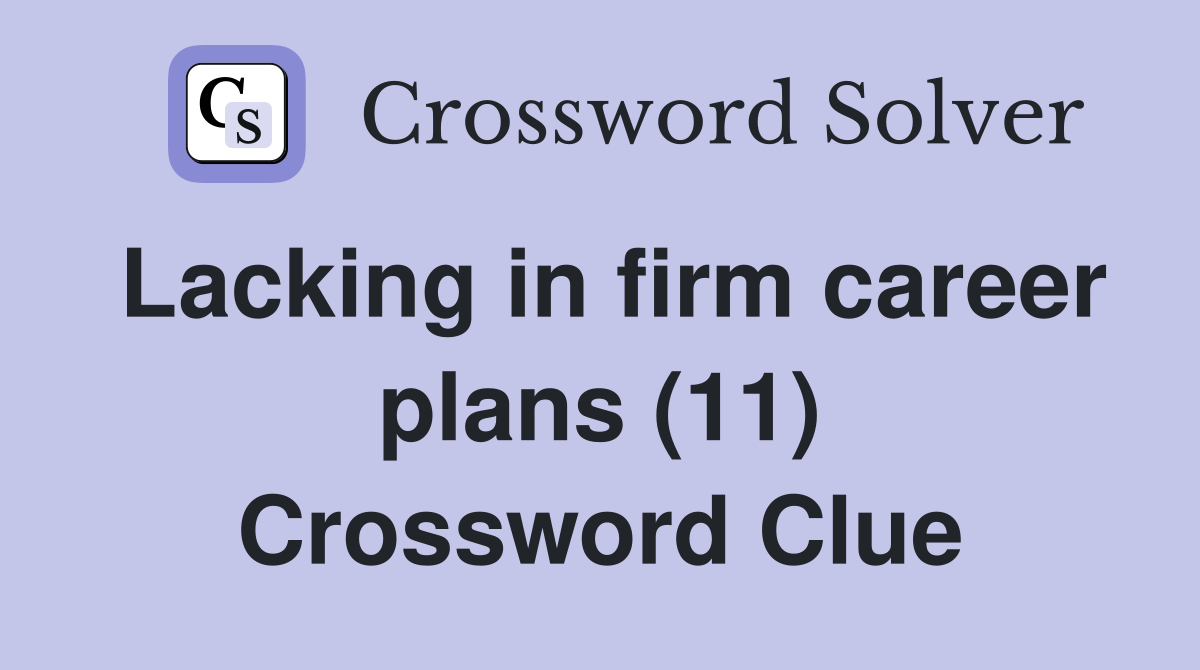 Lacking in firm career plans (11) Crossword Clue