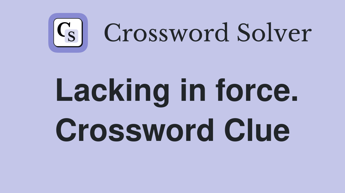 Lacking in force. Crossword Clue