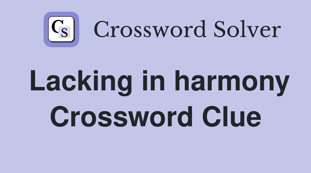 Lacking in harmony Crossword Clue