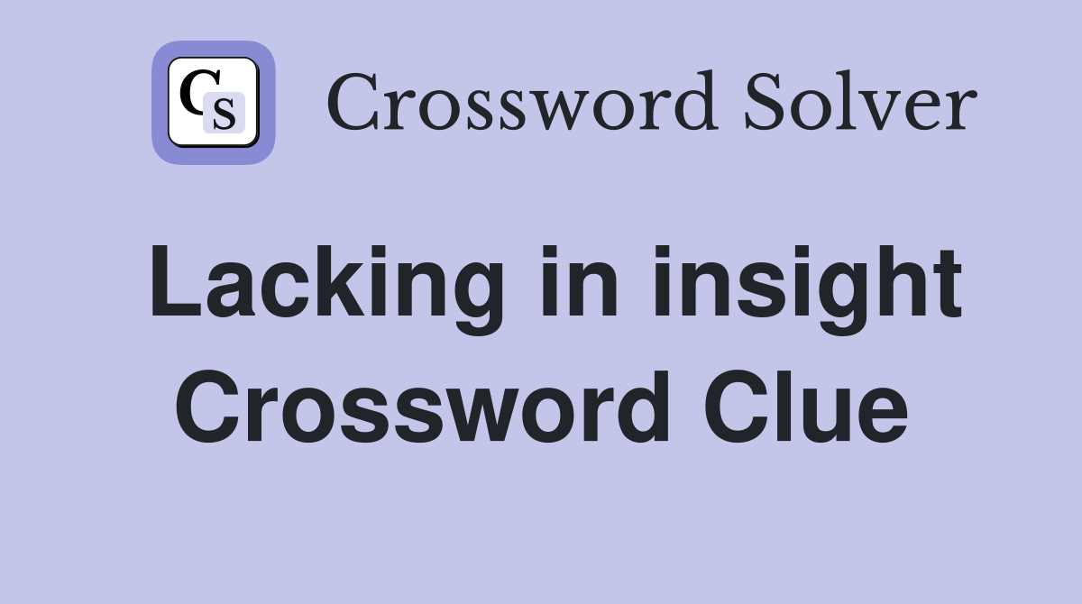 Lacking in insight Crossword Clue