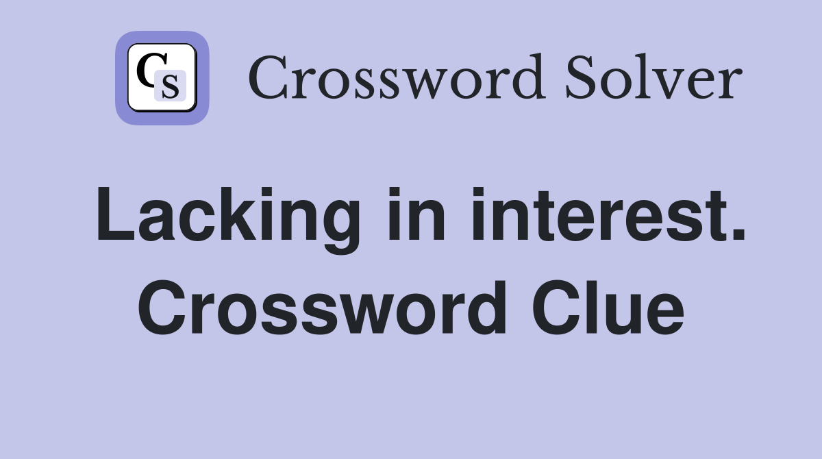 Lacking in interest. Crossword Clue
