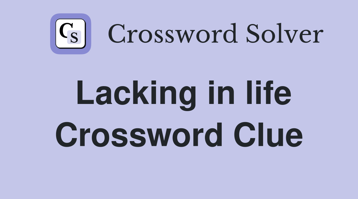 Lacking in life Crossword Clue