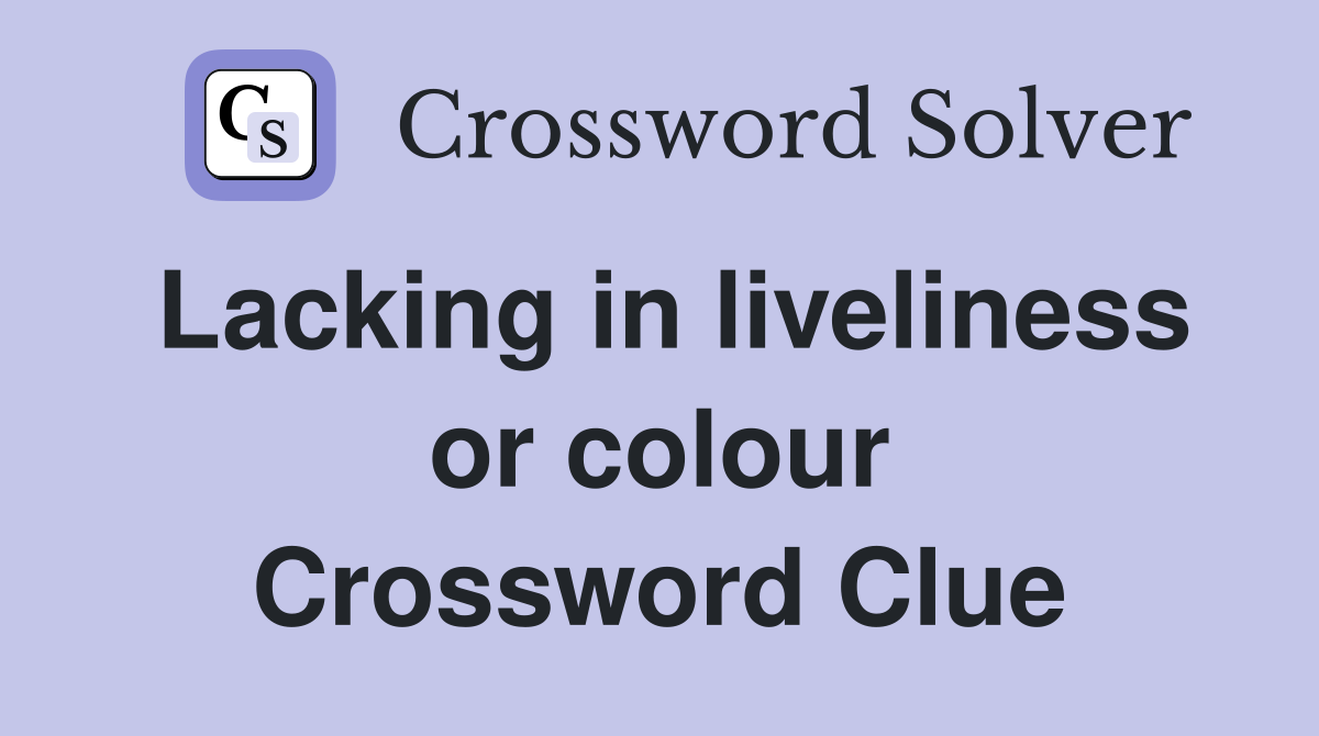 Lacking in liveliness or colour Crossword Clue