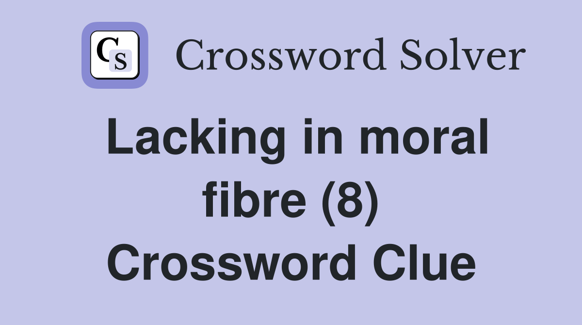 Lacking in moral fibre (8) Crossword Clue