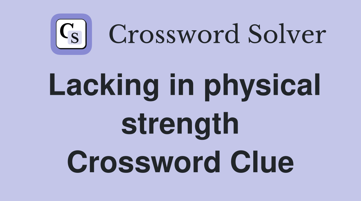 Lacking in physical strength Crossword Clue