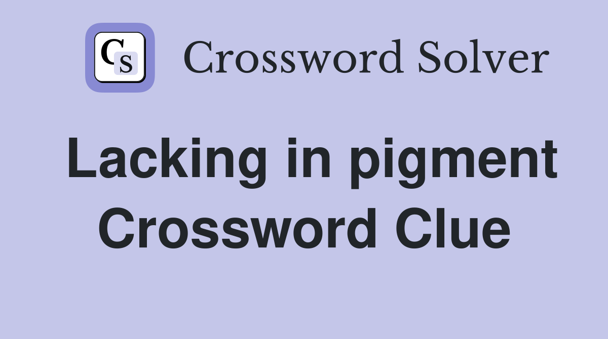 Lacking in pigment Crossword Clue