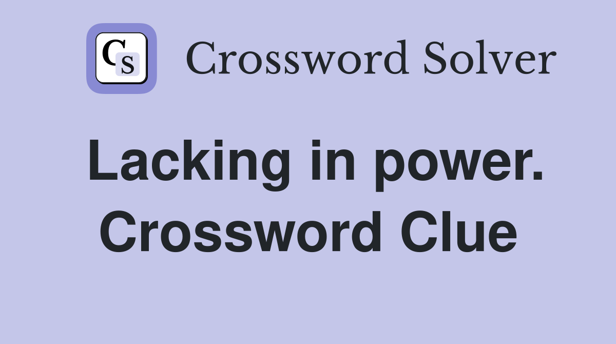 Lacking in power. Crossword Clue